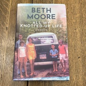 Beth Moore - All Knotted Up; A Memoir